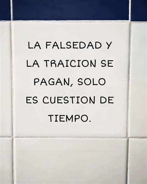 La falsedad y la traición se paga solo es cuestión de tiempo FRASES PW