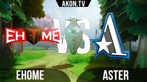 Dota Ru Ehome Vs Team Aster Bo Dpc Cn Tour Upper Division