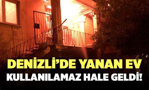 Denizlide M Stakil Ev Yang N Kullan Lamaz Hale Geldi Denizli