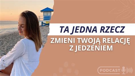 Jedna Rzecz Kt Ra Odmieni Twoj Relacj Z Jedzeniem Youtube