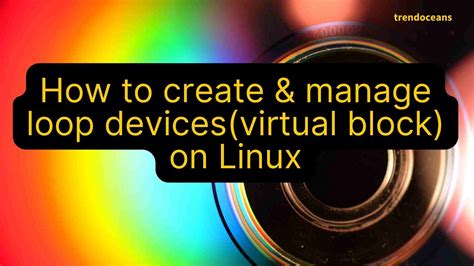 How To Create Manage Loop Devices Virtual Block On Linux Trend Oceans