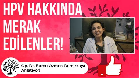 Hpv Hakk Nda Merak Edilenler Op Dr Burcu Zmen Demirkaya Anlat Yor