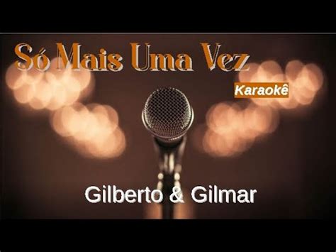 Só Mais Uma Vez karaokê Playback Original c letra Gilberto e