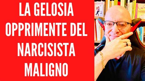 La Gelosia Opprimente Del Narcisista Maligno Youtube