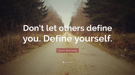 Ginni Rometty Quote Dont Let Others Define You Define Yourself