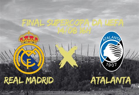 Real Madrid X Atalanta Onde Assistir Final Da Supercopa Da Uefa