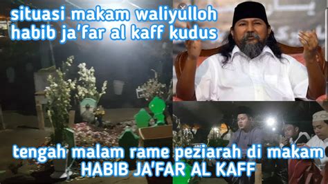 Situasi Makam Habib Ja Far Al Kaff‼️‼️‼️ Waktu Awal Bliau Wafat Mashalloh Youtube