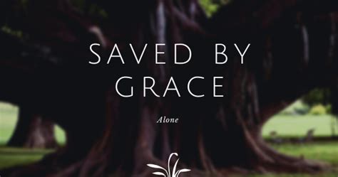 Saved By Grace Alone