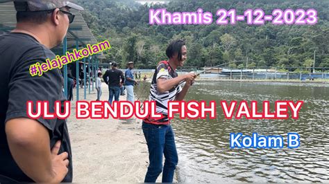 Khamis Jelajahkolam Kolam B Ulu Bendol Fish Valley Kolam