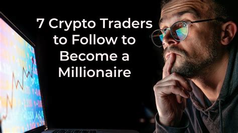 Crypto Traders To Follow In To Become A Crypto Millionaire