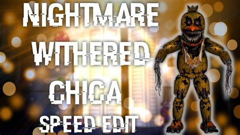 FNAF Speed Edit Making Nightmare Withered Chica YouTube