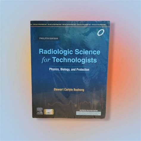 Radiologic Science For Technologist Physics Biology And Protection