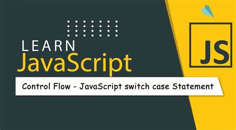 JavaScript Control Flow JavaScript Switch Case Statement