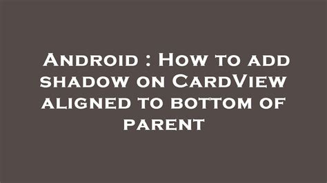 Android How To Add Shadow On CardView Aligned To Bottom Of Parent