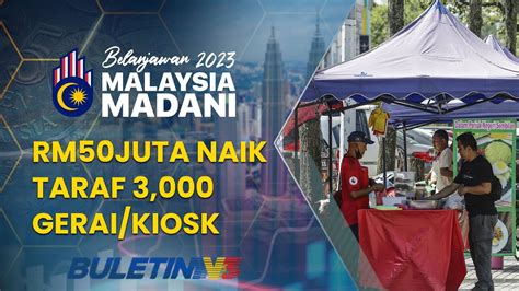 BELANJAWAN 2023 RM50 Juta Naik Taraf 3 000 Gerai Kiosk Penjaja Kecil