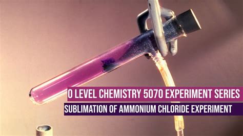 Sublimation Of Ammonium Chloride O Level Chemistry 5070 Experiment