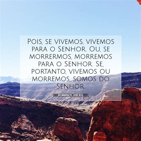 Romanos 14 8 BSL Pois Se Vivemos Vivemos Para O Senhor Ou Se