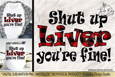 Shut Up Liver Youre Fine Png Sublimation Design Booze