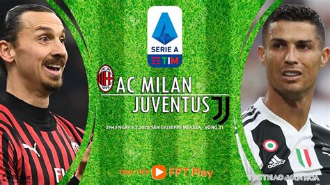 Soi KÈo Ac Milan Vs Juventus 2h45 Ngày 87 Nhậ định Bóng đá Vòng 31 Serie A Trực Tiếp Fpt