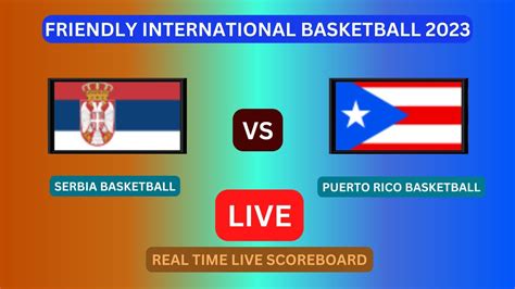 Serbia Vs Puerto Rico LIVE Score UPDATE Today Friendly International