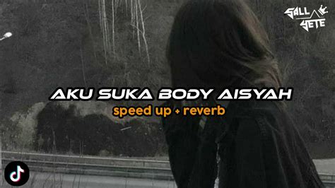 Dj Aku Suka Body Aisyah Speed Up Reverb Youtube