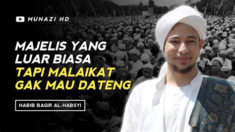 Habib Bagir Al Habsyi Malaikat Gak Mau Dateng Ke Majelis Itu Youtube