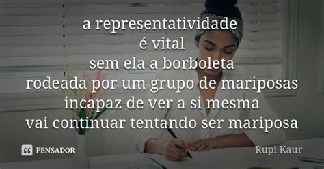 A representatividade é vital sem ela a Rupi Kaur Pensador