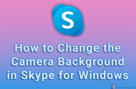 How To Change The Camera Background In Skype For Windows Reviews App