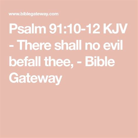 Psalm 91:10-12 KJV - There shall no evil befall thee, - Bible Gateway ...