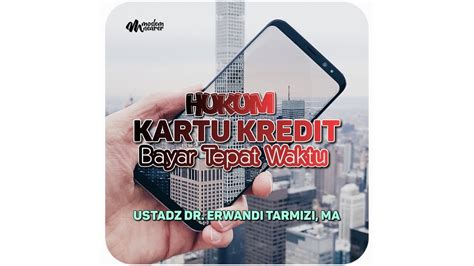 Hukum Kartu Kredit Bayar Tepat Waktu Ustadz Dr Erwandi Tarmizi MA