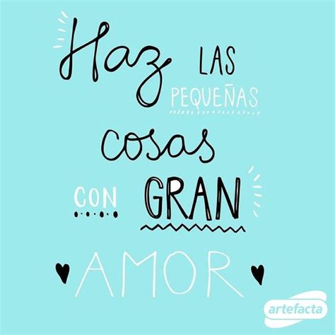 Haz las pequeñas cosas con gran amor Frases