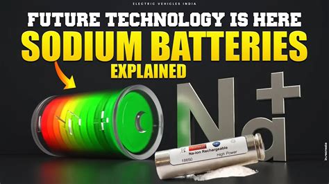 The Future Of EVs Sodium Ion Batteries Explained Electric Vehicles