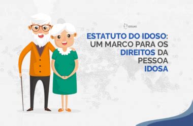 Estatuto Do Idoso Marco Para Os Direitos Da Pessoa Idosa Blog Do GESUAS