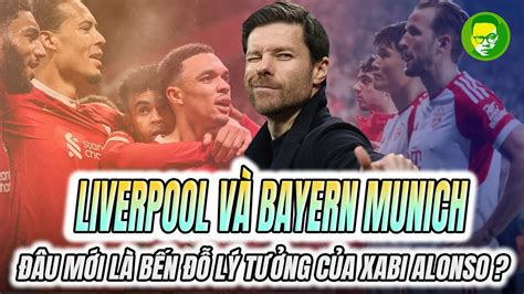 LIVERPOOL VÀ BAYERN MUNICH ĐÂU MỚI LÀ BẾN ĐỖ LÝ TƯỞNG CỦA XABI ALONSO