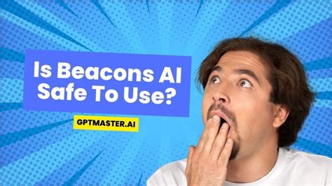 Is Beacons AI Safe To Use GPT Master AI