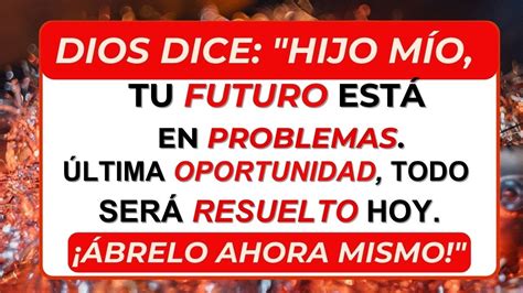 Dios dice Hijo mío tu futuro está en aprietos Última oportunidad