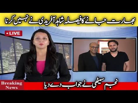 Najam Sethi Hits Back At Shahid Afridi Over World Cup Comment Afridi