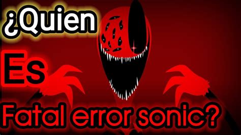 Quien Es Fatal Error Sonic Fnf Vs Sonic Exe Historia