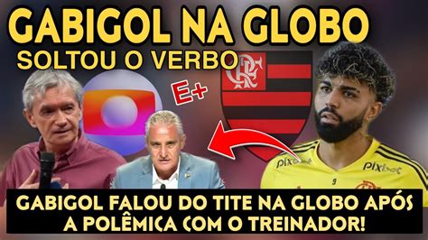 InÉdito Gabigol Fala Do Tite Na Rede Globo ApÓs PolÊmica Do Ei Tite