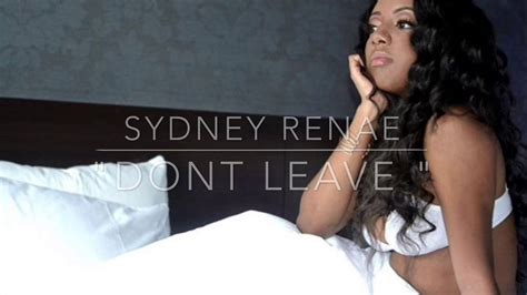 Sydney Renae Dont Leave Lyrics Youtube Music