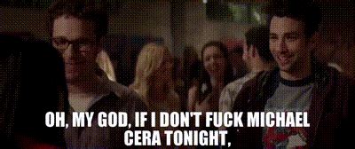 YARN Oh My God If I Don T Fuck Michael Cera Tonight This Is The