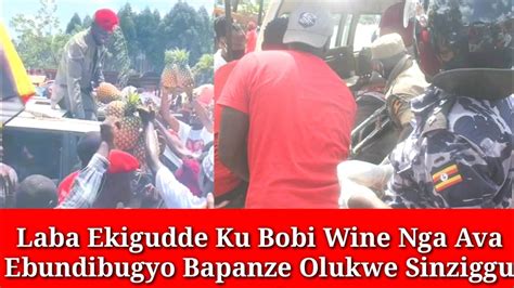 Laba Ekigudde Ku Bobi Wine Nga Ava Ebundibugyo Banange Abasajja Bapanze