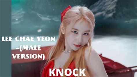 LEE CHAE YEON KNOCK MALE VERSION YouTube