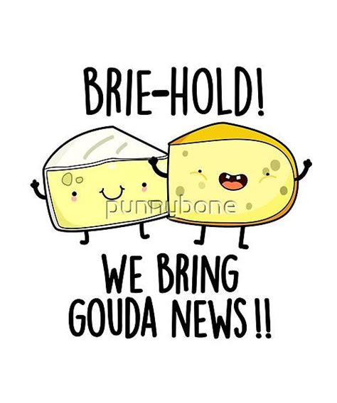 Brie Hold We Bring Gouda News Cute Cheese Pun Features A Cute Pair Of