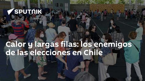 Calor Y Largas Filas Los Enemigos De Las Elecciones En Chile 21 11