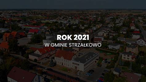 Podsumowanie 2021 roku w Gminie Strzałkowo TwojaSłupca pl