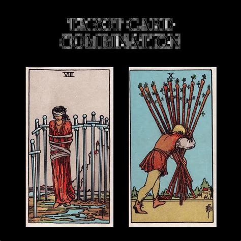 Eight Of Swords And Ten Of Wands Tarot Card Combination