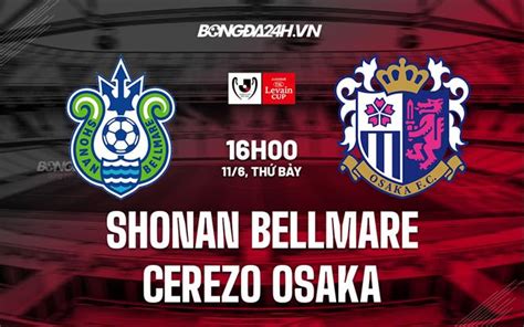 Nhận định soi kèo Shonan Bellmare vs Cerezo Osaka Cúp Liên đoàn N