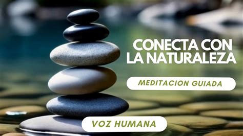 Conecta Con La Naturaleza Meditacion Guiada Youtube