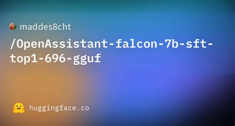 Maddes Cht Openassistant Falcon B Sft Top Gguf Hugging Face